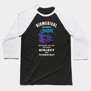 Biomedical Engineers: Bridging the gap between biology and technology BME Baseball T-Shirt